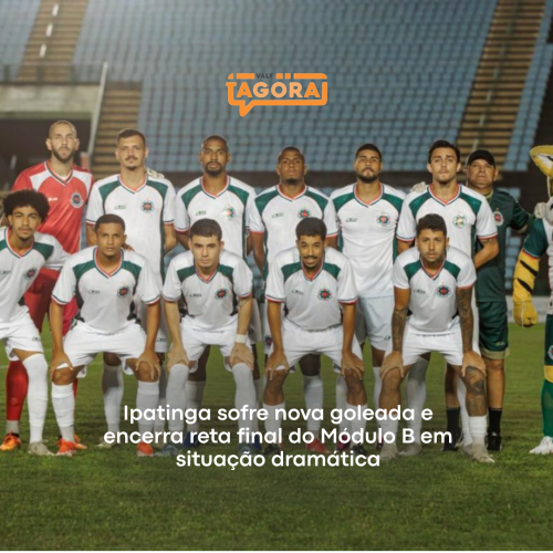 Ipatinga sofre nova goleada e encerra reta final do Módulo B em situação dramática